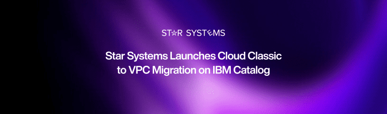 Star Systems Launches Cloud Classic to VPC Migration on IBM Catalog